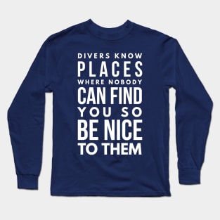 ALWAYS BE NICE TO A DIVER - SCUBA DIVING Long Sleeve T-Shirt